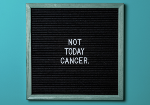 Not today, cancer.